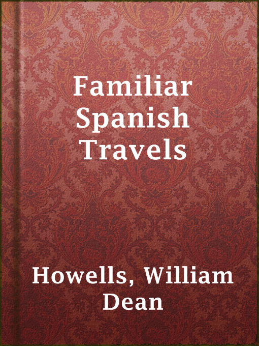Title details for Familiar Spanish Travels by William Dean Howells - Available